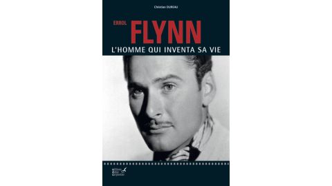 Errol Flynn: L'homme qui inventa sa vie - Livre