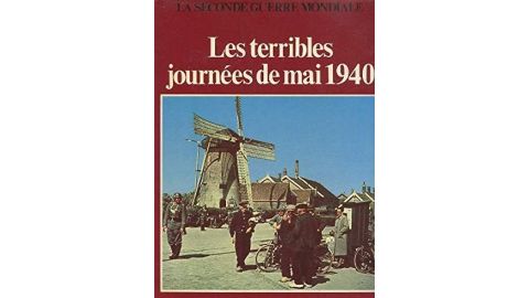 LA SECONDE GUERRE MONDIALE - LES TERRIBLES JOURNEES DE MAI 1940 - Livre