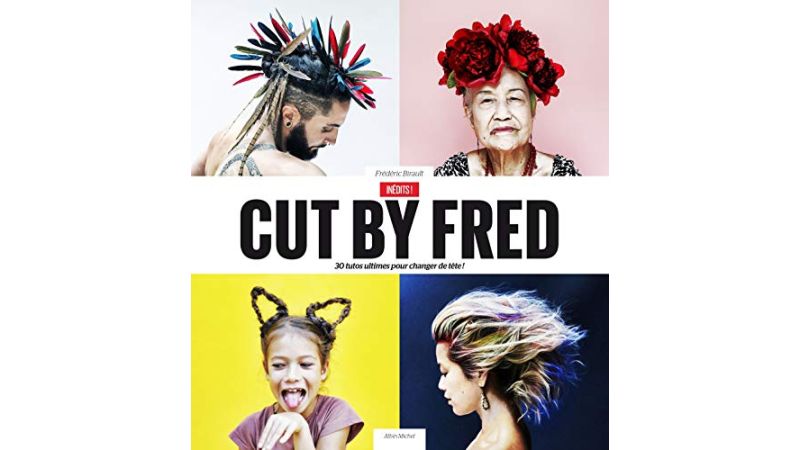 Cut by Fred 30 Tutos Ultimes Pour Changer De Tête - Livre
